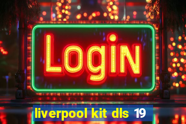 liverpool kit dls 19